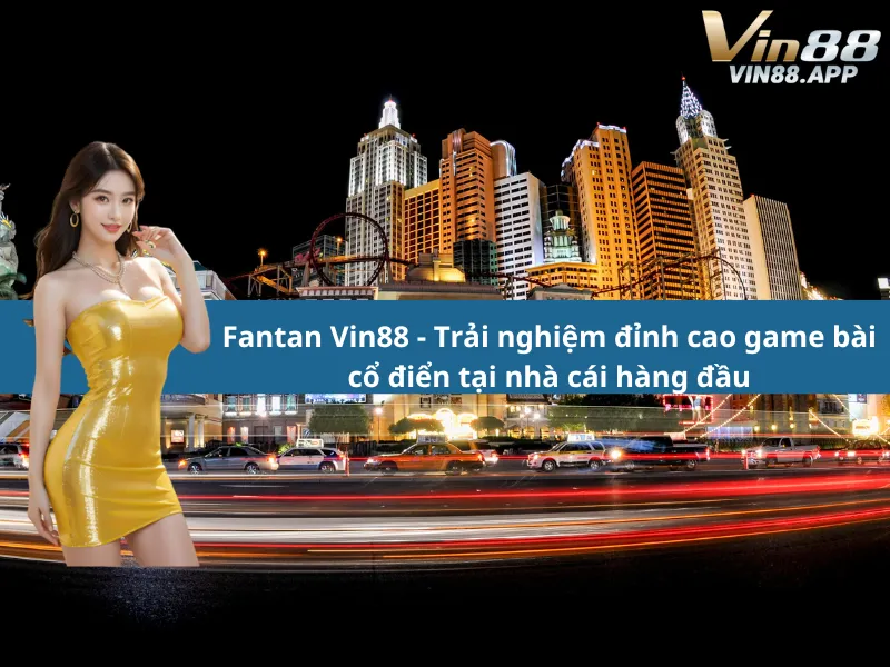 Fantan Vin88 - Trải nghiệm đỉnh cao game bài cổ điển tại nhà cái hàng đầu