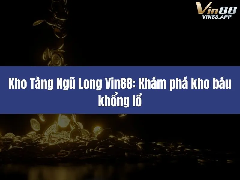 Kho Tàng Ngũ Long Vin88