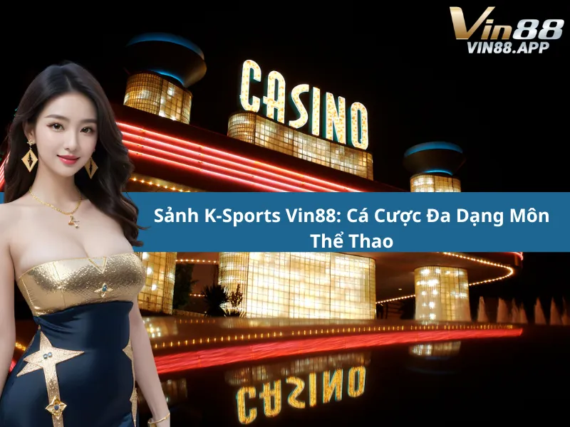 Sảnh K-Sports Vin88: Cá Cược Đa Dạng Môn Thể Thao