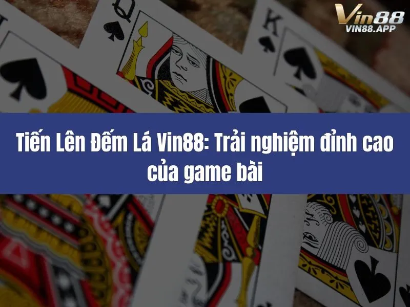 Tiến Lên Đếm Lá Vin88